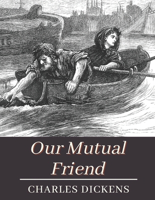 Our Mutual Friend: Original Classics and Annotated B091DWWG41 Book Cover