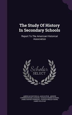 The Study Of History In Secondary Schools: Repo... 1347118748 Book Cover