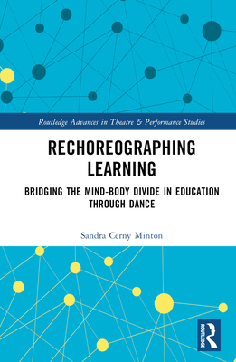 Rechoreographing Learning: Dance As a Way to Br... 1032193808 Book Cover