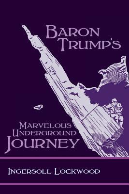 Baron Trump's Marvelous Underground Journey 1627301186 Book Cover