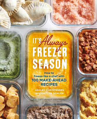 It's Always Freezer Season: How to Freeze Like ... 1607746891 Book Cover