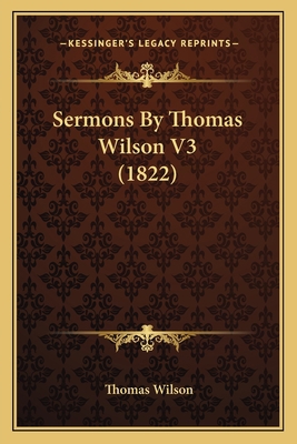 Sermons By Thomas Wilson V3 (1822) 1167230795 Book Cover