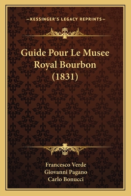 Guide Pour Le Musee Royal Bourbon (1831) [French] 1167583205 Book Cover