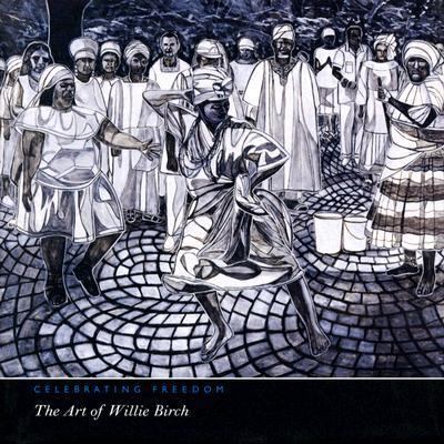 Celebrating Freedom: The Art of Willie Birch 1555952658 Book Cover