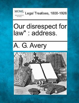 Our Disrespect for Law: Address. 1240130384 Book Cover