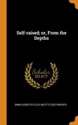 Self-Raised; Or, from the Depths 0344978370 Book Cover