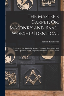 The Master's Carpet, Or, Masonry and Baal-Worsh... 1015485219 Book Cover