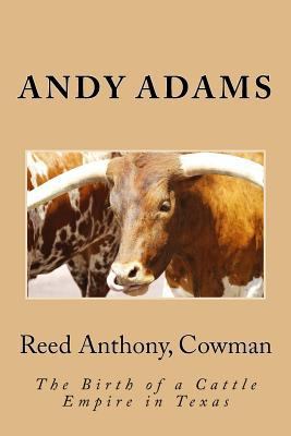 Reed Anthony, Cowman: The Birth of a Cattle Emp... 1497553989 Book Cover