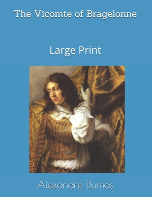 The Vicomte of Bragelonne: Large Print 1087235677 Book Cover