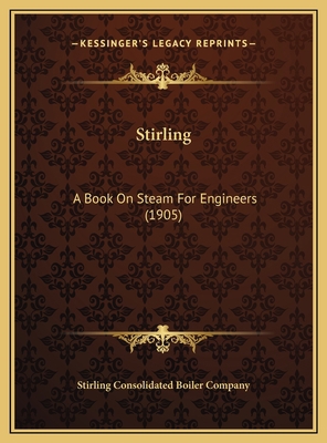 Stirling: A Book On Steam For Engineers (1905) 1169747736 Book Cover