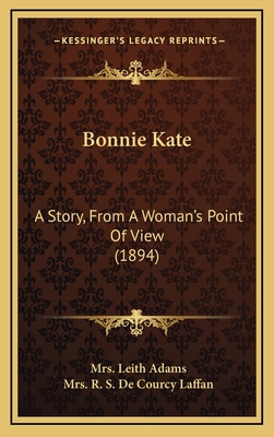 Bonnie Kate: A Story, From A Woman's Point Of V... 1164796615 Book Cover