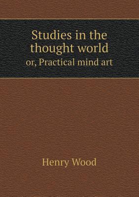 Studies in the thought world or, Practical mind... 5518495676 Book Cover