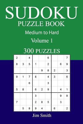 300 Medium to Hard Sudoku Puzzle Book: Volume 1 1541072030 Book Cover