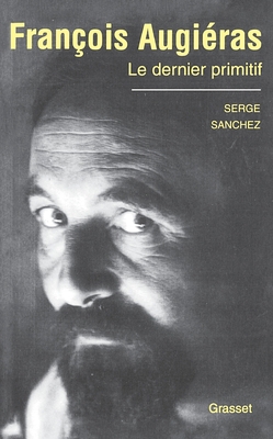 Francois Augieras, Le Dernier Primitif [French] 224669471X Book Cover