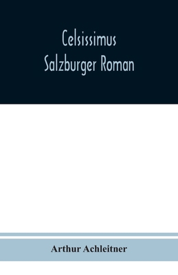 Celsissimus: Salzburger Roman [German] 9354019951 Book Cover