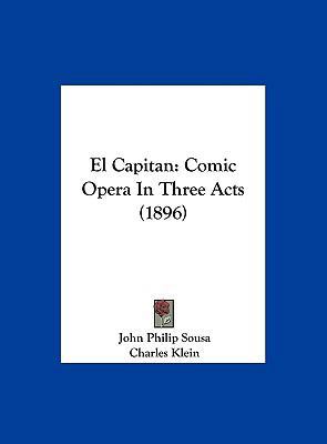 El Capitan: Comic Opera in Three Acts (1896) 1162547421 Book Cover