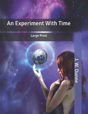 An Experiment With Time: Large Print B086G2QP86 Book Cover