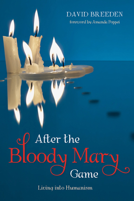 After the Bloody Mary Game: Living Into Humanism 1532613288 Book Cover