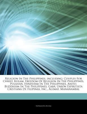 Paperback Articles on Religion in the Philippines, Including : Couples for Christ, Kulam, Freedom of Religion in the Philippines, Pulahan, Hinduism in the Philip Book