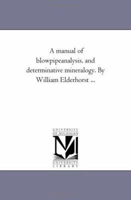 A Manual of Blowpipe-Analysis, and Determinativ... 1425515177 Book Cover