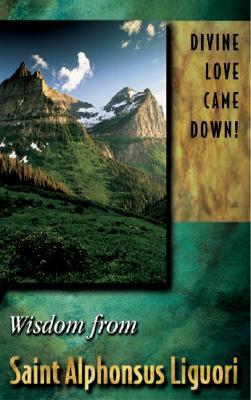 Divine Love Came Down!: Wisdom from St. Alphons... 1593250002 Book Cover