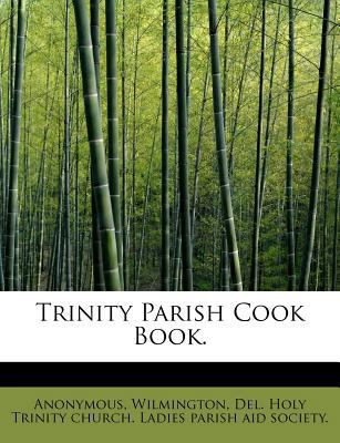 Trinity Parish Cook Book. 1241258708 Book Cover