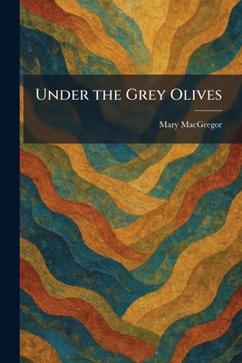 Under the Grey Olives 1026063639 Book Cover