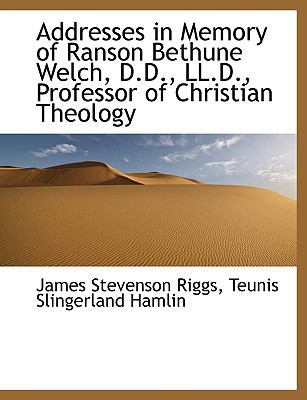 Addresses in Memory of Ranson Bethune Welch, D.... [Large Print] 1115212397 Book Cover