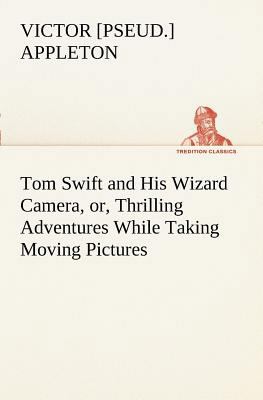 Tom Swift and His Wizard Camera, or, Thrilling ... 3849169316 Book Cover