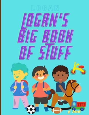 Logan's Big Book of Stuff B08ZBJQVS9 Book Cover