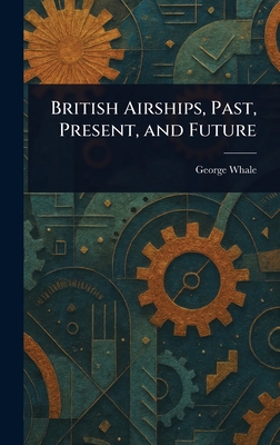 British Airships, Past, Present, and Future 1022949586 Book Cover