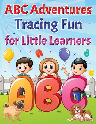 ABC Adventures Tracing Fun For Little Learners. B0CZWD2F11 Book Cover