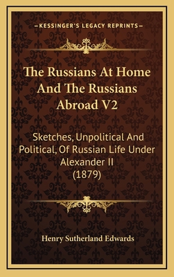 The Russians at Home and the Russians Abroad V2... 1165034239 Book Cover