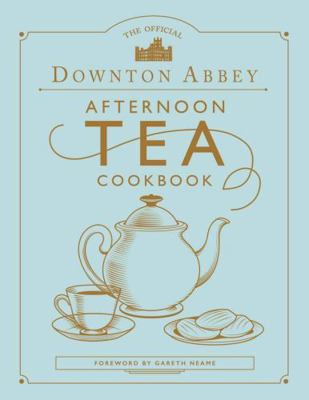 The Official Downton Abbey Afternoon Tea Cookbook 0711258937 Book Cover