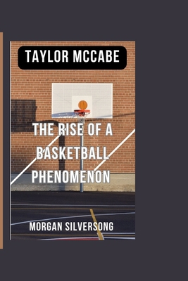 Taylor McCabe: The Rise of a Basketball Phenomenon            Book Cover