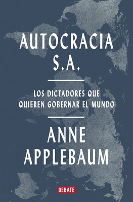 Autocracia S.A.: Los Dictadores Que Quieren Gob... [Spanish] 8419642967 Book Cover