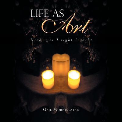 Life as Art: Hindsight I Sight Insight 1982221224 Book Cover