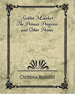 Goblin Market, the Prince's Progress, and Other... 1604240849 Book Cover