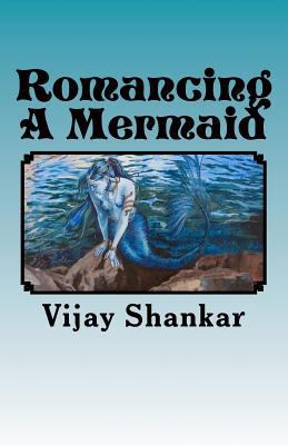 Romancing A Mermaid: The Sea Princess 1479302759 Book Cover