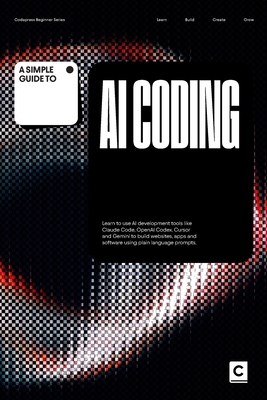 A Simple Guide to AI Coding: Learn to use AI de... B0GZ2ZMZ99 Book Cover