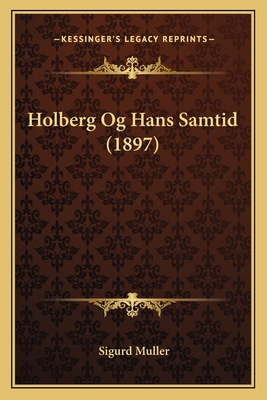 Holberg Og Hans Samtid (1897) [Danish] 1167407733 Book Cover