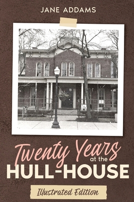 Twenty Years at the Hull-House: Illustrated Edi... 161104720X Book Cover