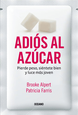 Adiós Al Azúcar: Pierde Peso, Siéntete Bien Y L... [Spanish] 6077355143 Book Cover