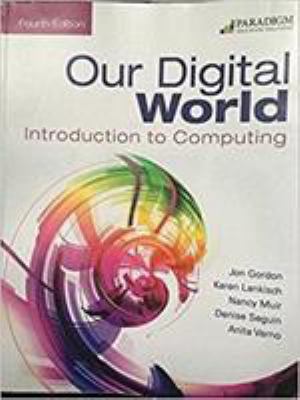 Our Digital World: Introduction to Computing 0763868310 Book Cover