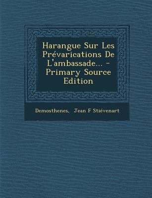 Harangue Sur Les Prevarications de L'Ambassade.... [French] 1294123106 Book Cover