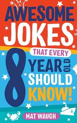 Awesome Jokes That Every 8 Year Old Should Know! 1999914740 Book Cover