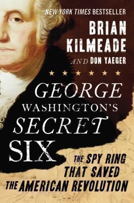 George Washington's Secret Six: The Spy Ring Th... B00SQDT8YW Book Cover