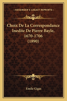 Choix De La Correspondance Inedite De Pierre Ba... [French] 1168497329 Book Cover