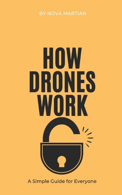 How Drones Work: A Simple Guide for Everyone B0DZD3J7M7 Book Cover