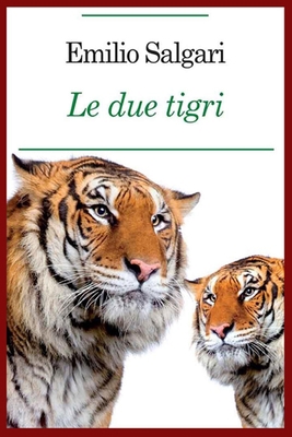 Emilio Salgari - Le Due Tigri [Italian] B084QJSYZ8 Book Cover